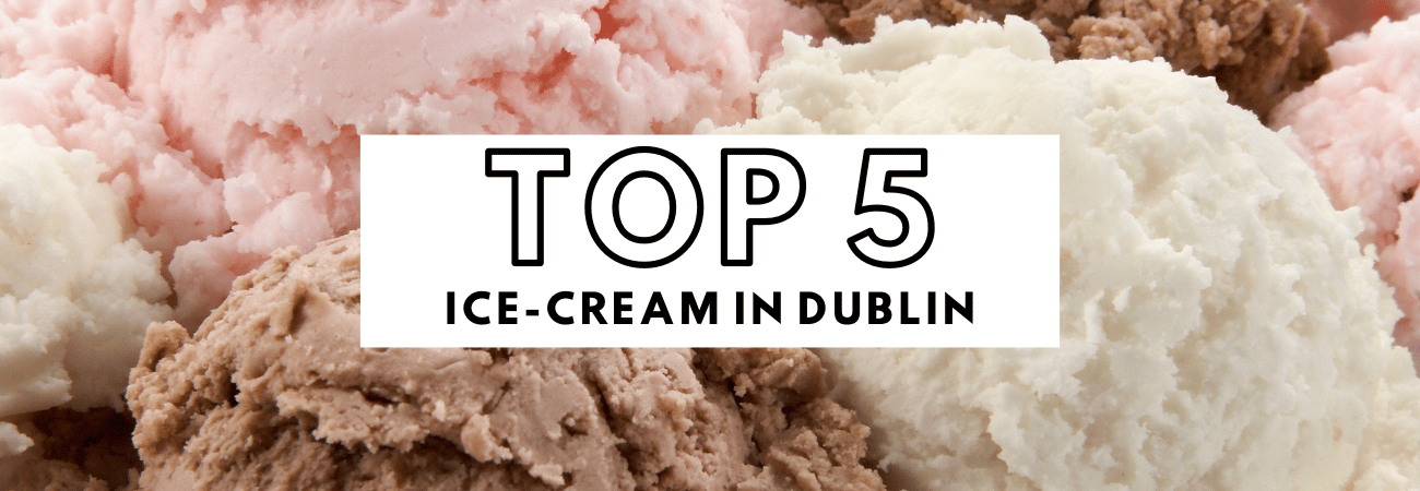 Top 5 Best Ice Cream in Dublin 