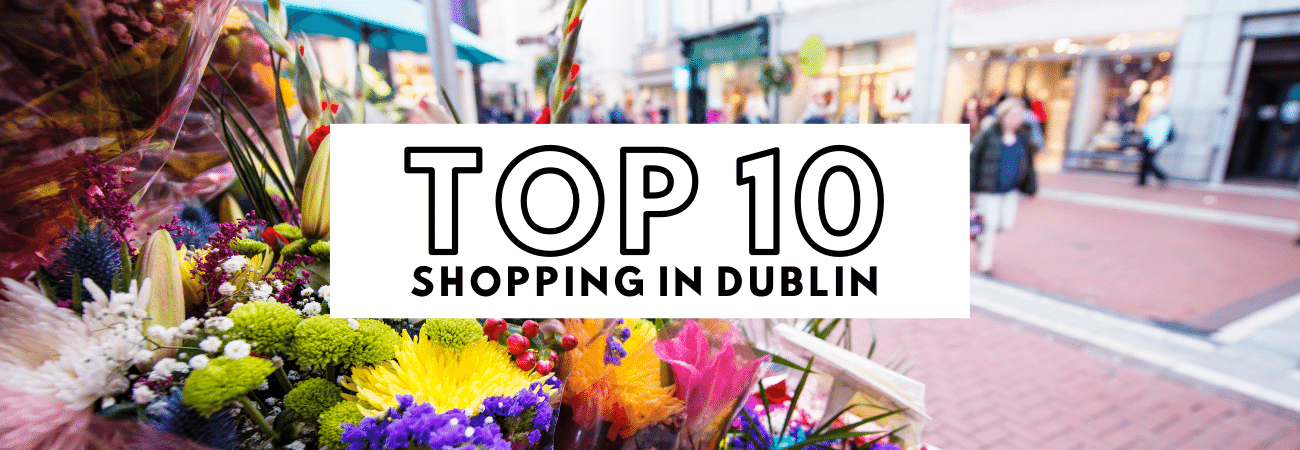 Top 10 Shopping destinations in Dublin